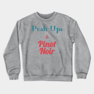 Push Ups and Pinot Noir Crewneck Sweatshirt